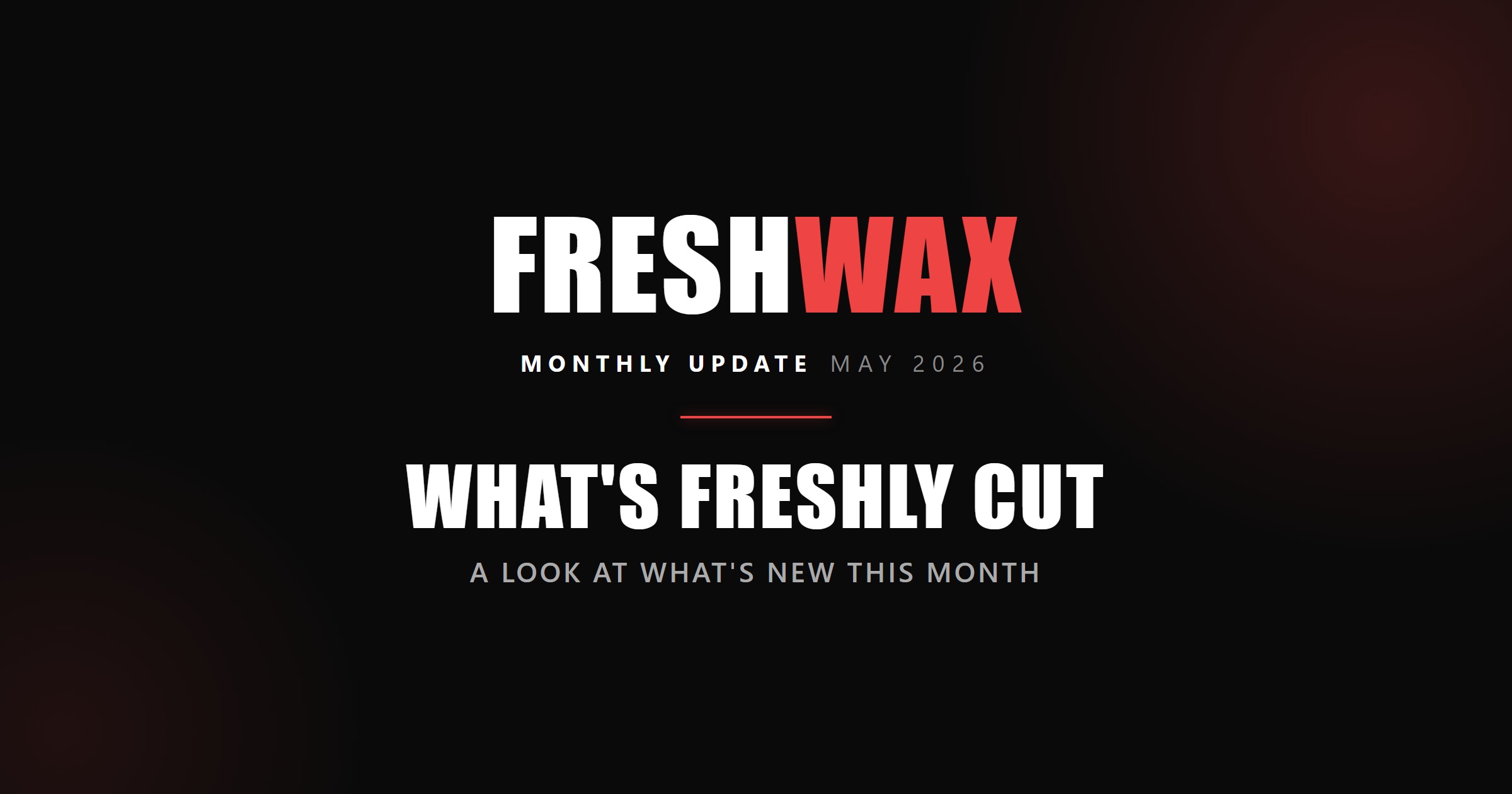 May 2026 Update — What's Freshly Cut